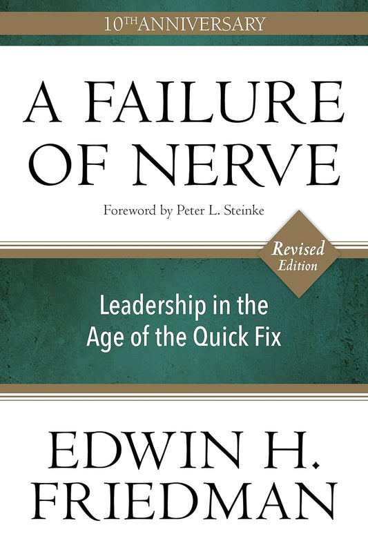 A Failure of Nerve: Leadership in the Age of the Quick Fix (10th Anniversary, Revised Edition) (, 10th Anniversary)
