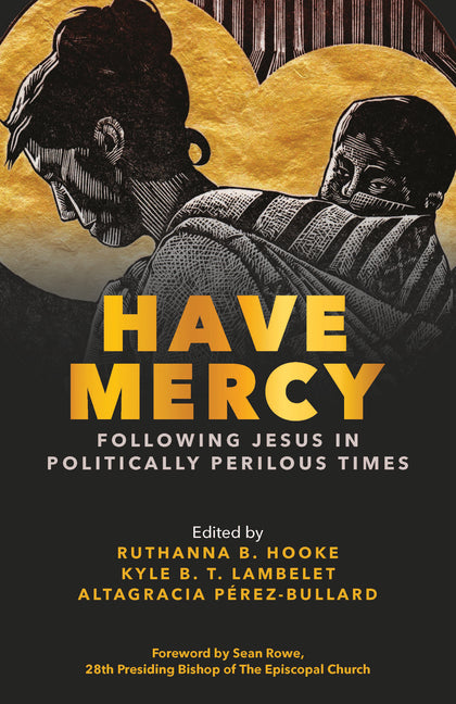 Have Mercy: Following Jesus in Politically Perilous Times