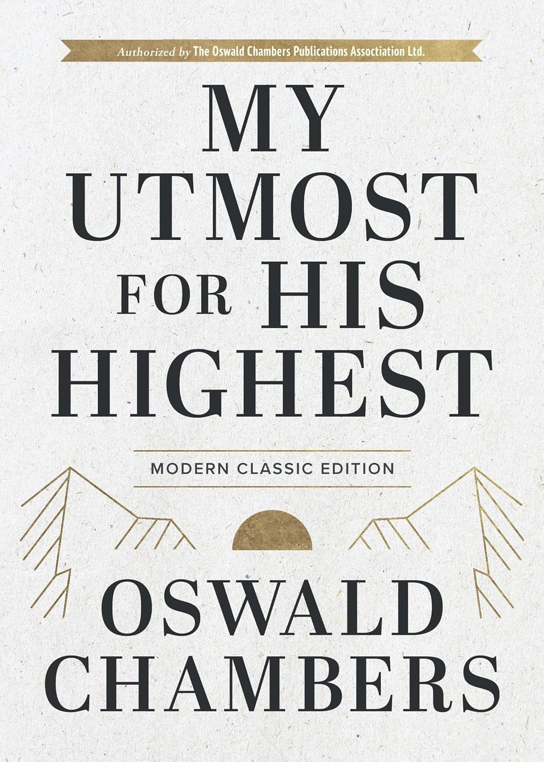 My Utmost for His Highest: Modern Classic Language Gift Edition (365-Day Devotional Using Niv) (Modern Classic)