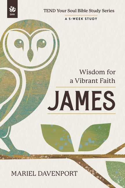 James: Wisdom for a Vibrant Faith, a 5-Week Study