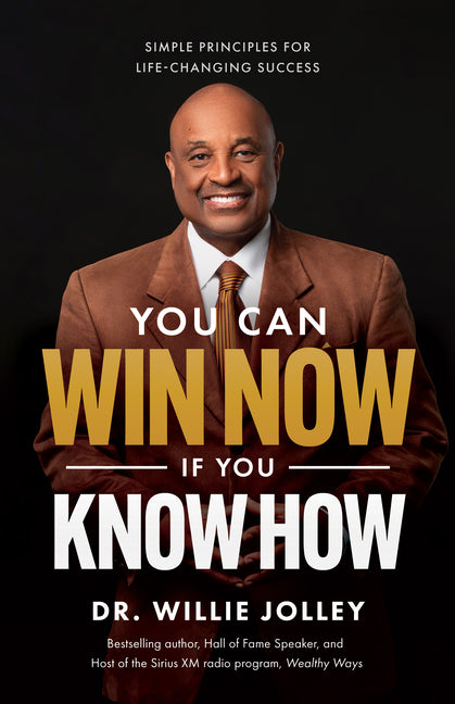 You Can Win Now, If You Know How: Simple Principles for Life-Changing Success