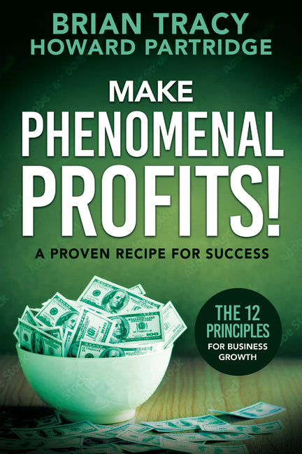 Make Phenomenal Profits: The 12 Principles of Business Growth