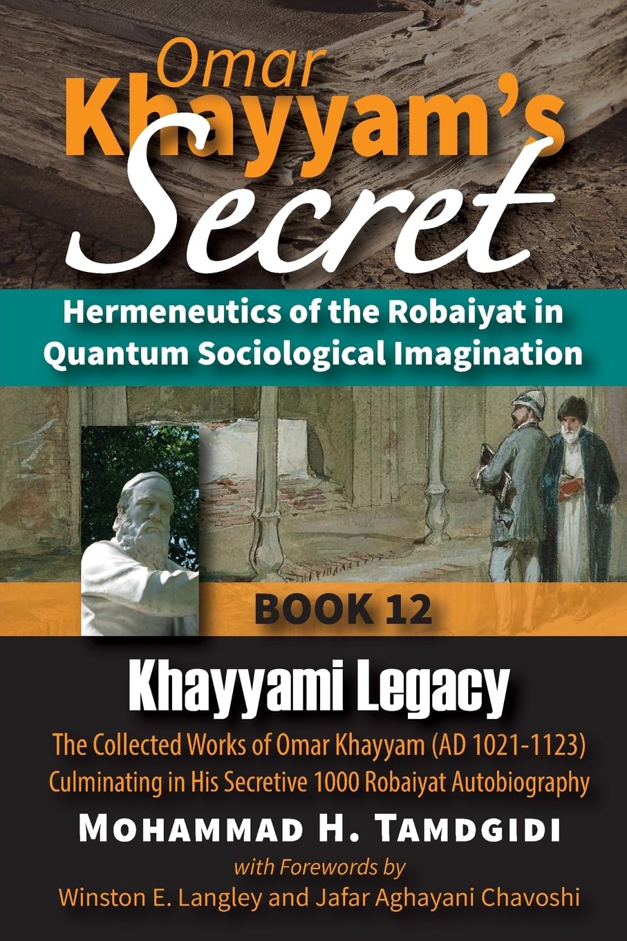 Omar Khayyam's Secret Hermeneutics of the Robaiyat in Quantum Sociological Imagination Book 12 Khayyami Legacy The Collected Works of Omar Khayyam