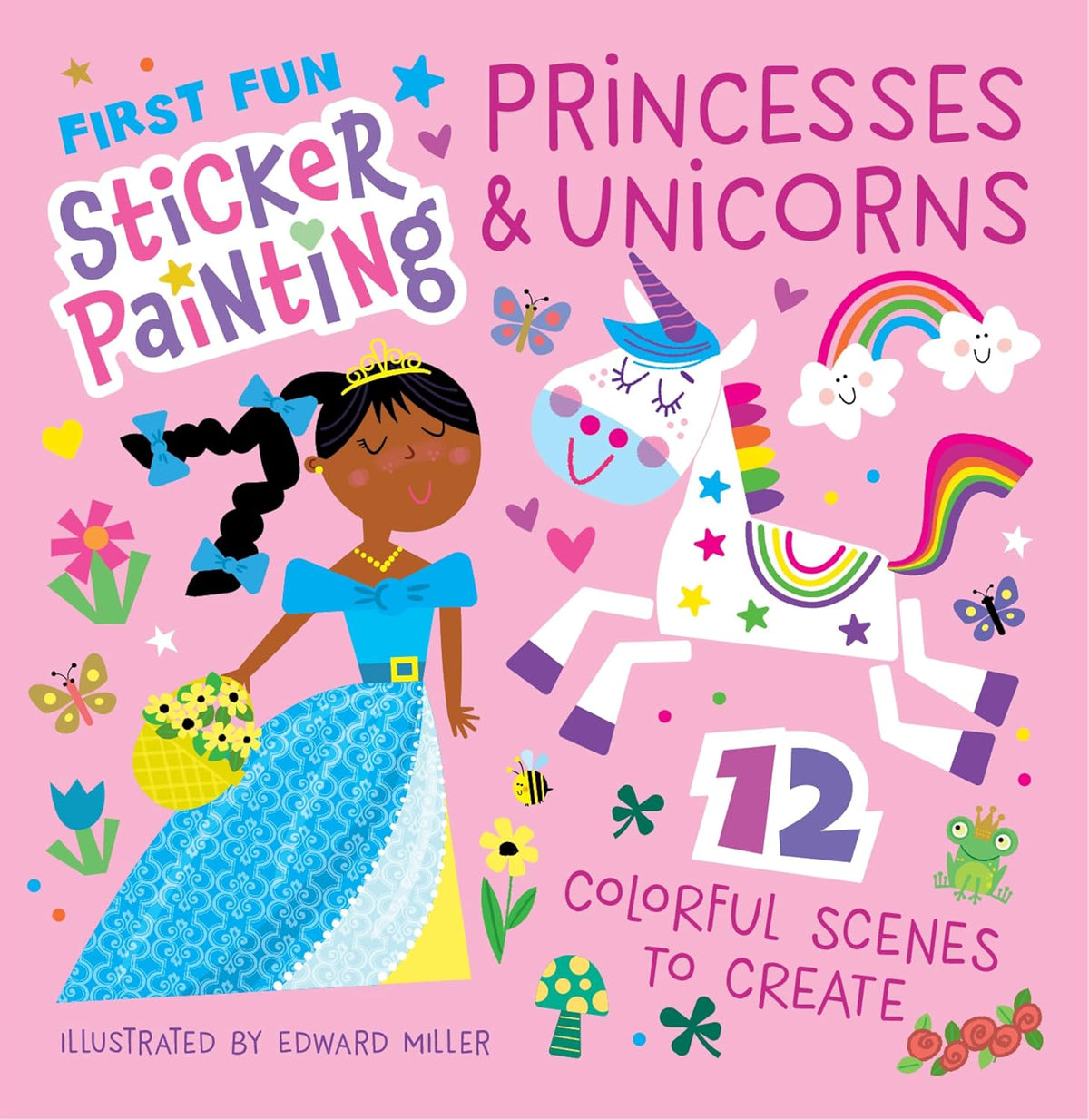 First Fun Sticker Painting: Princesses & Unicorns: 12 Colorful Scenes to Create