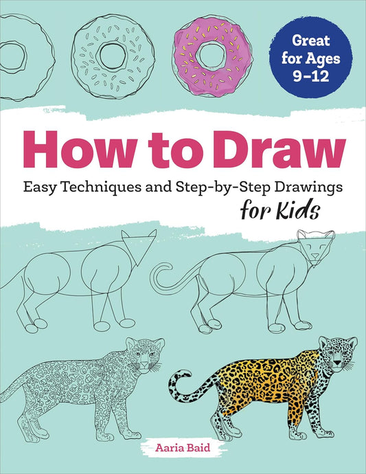 How to Draw: Easy Techniques and Step-By-Step Drawings for Kids