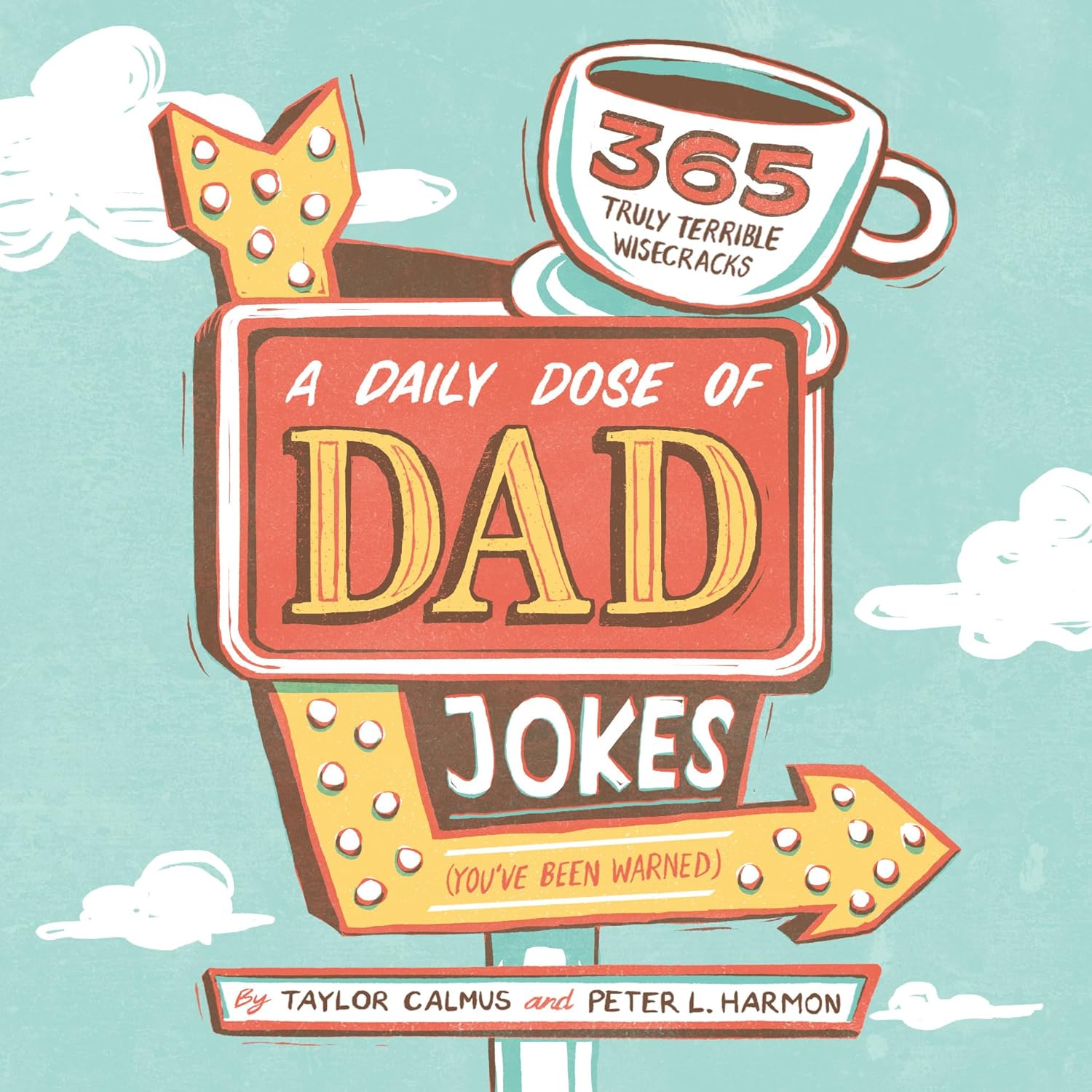 Daily Dose of Dad Jokes: 365 Truly Terrible Wisecracks (You've Been Warned)