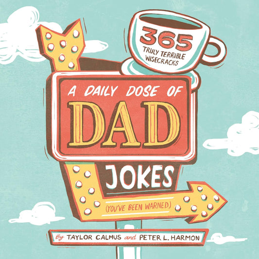 Daily Dose of Dad Jokes: 365 Truly Terrible Wisecracks (You've Been Warned)