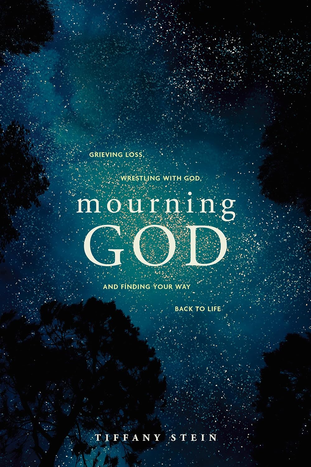 Mourning God: Grieving Loss, Wrestling with God, and Finding Your Way Back to Life
