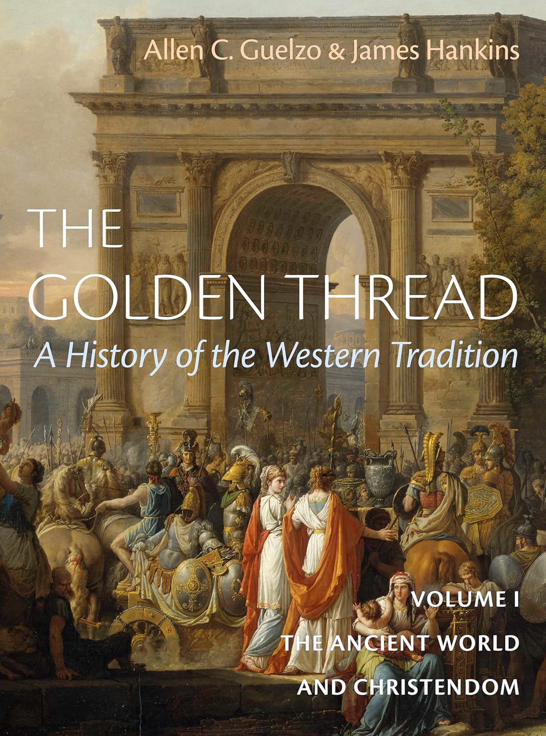 The Golden Thread: A History of the Western Tradition, Volume I: The Ancient World and Christendom