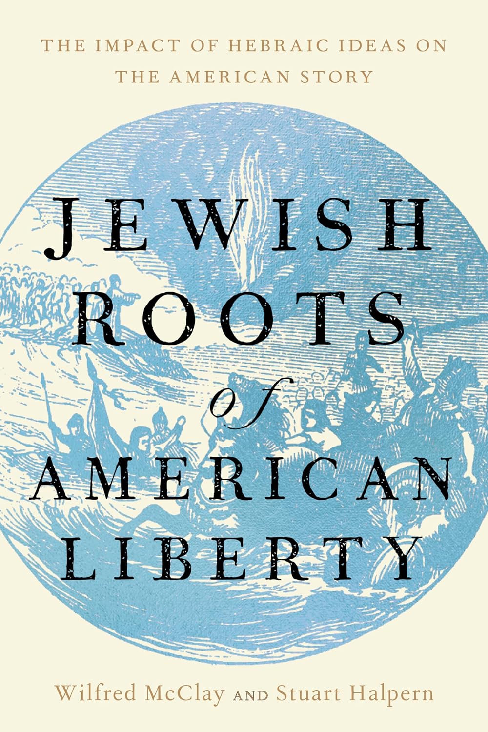 Jewish Roots of American Liberty: The Impact of Hebraic Ideas on the American Story