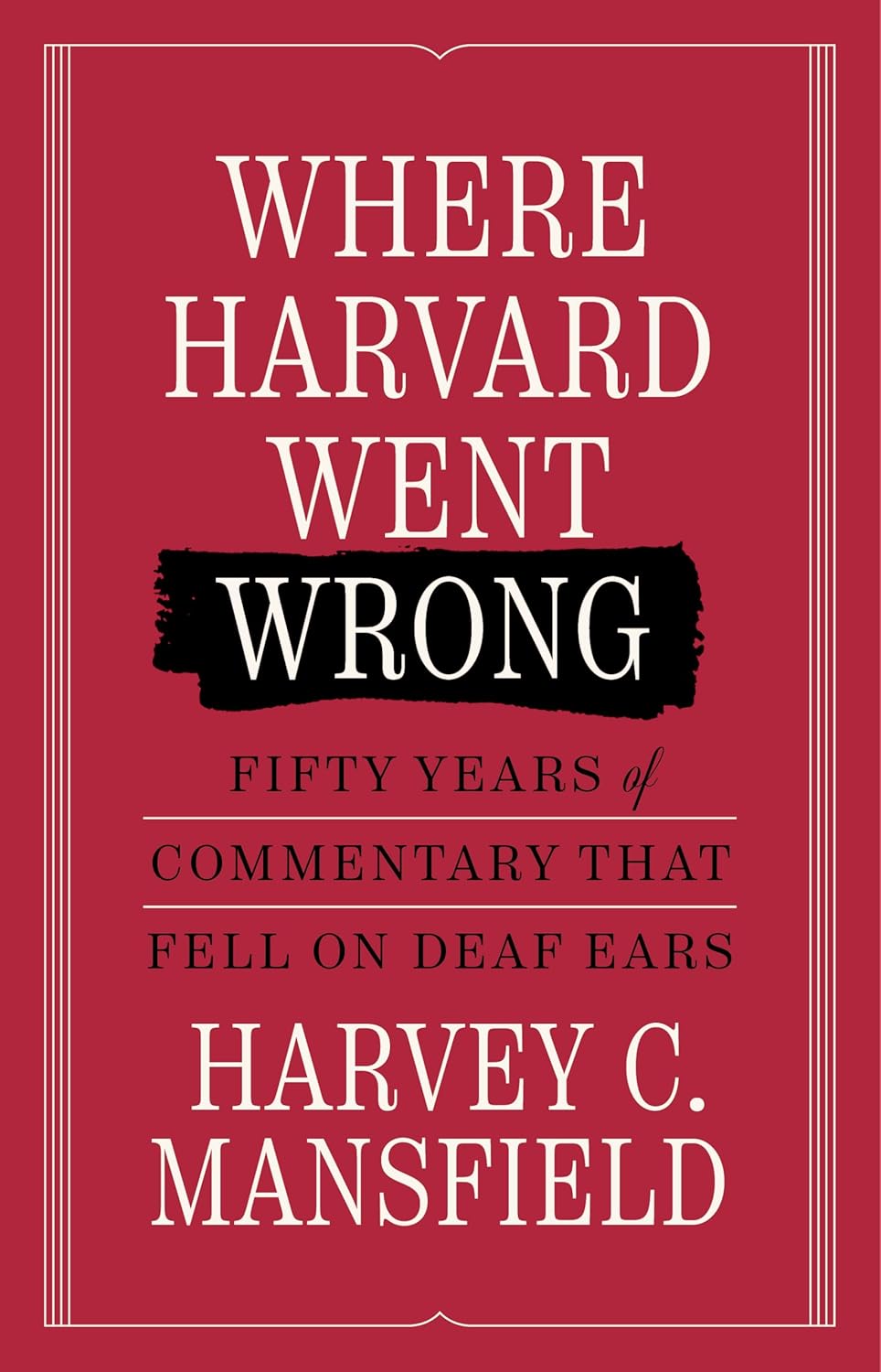 Where Harvard Went Wrong: Fifty Years of Commentary That Fell on Deaf Ears