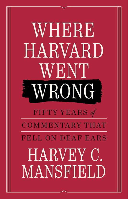 Where Harvard Went Wrong: Fifty Years of Commentary That Fell on Deaf Ears