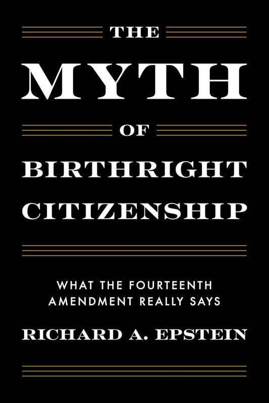 The Myth of Birthright Citizenship: What the Fourteenth Amendment Really Says