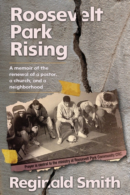 Roosevelt Park Rising: A memoir of the renewal of a pastor, a church, and a neighborhood
