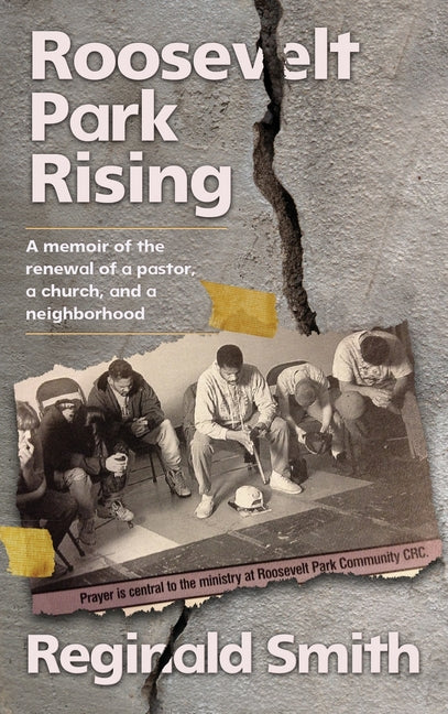 Roosevelt Park Rising: A memoir of the renewal of a pastor, a church, and a neighborhood