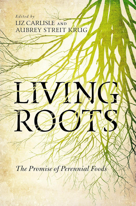 Living Roots: The Promise of Perennial Foods
