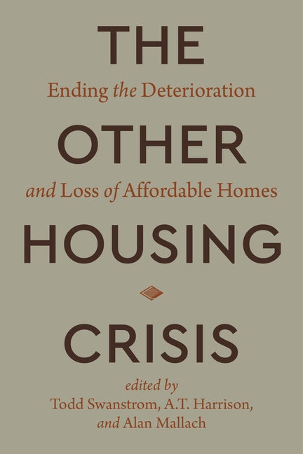 The Other Housing Crisis: Ending the Deterioration and Loss of Affordable Homes