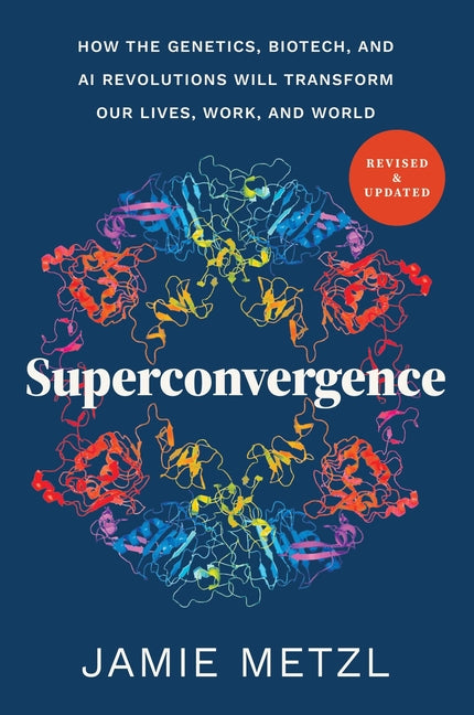 Superconvergence: How the Genetics, Biotech, and AI Revolutions Will Transform Our Lives, Work, and World