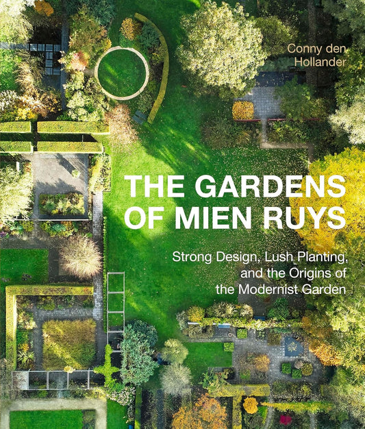 The Gardens of Mien Ruys: Strong Design, Lush Planting, and the Origins of the Modernist Garden