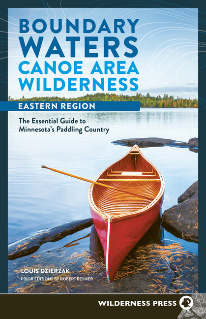 Boundary Waters Canoe Area Wilderness, Eastern Region: The Essential Guide to Minnesota's Paddling Country (Revised)