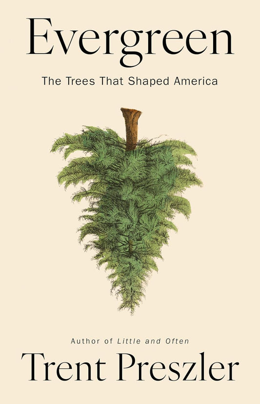 Evergreen: The Trees That Shaped America
