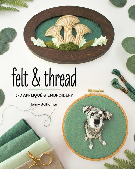 Felt & Thread: 3-D Applique & Embroidery