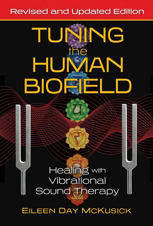 Tuning the Human Biofield: Healing with Vibrational Sound Therapy (Edition, Revised and Updated)