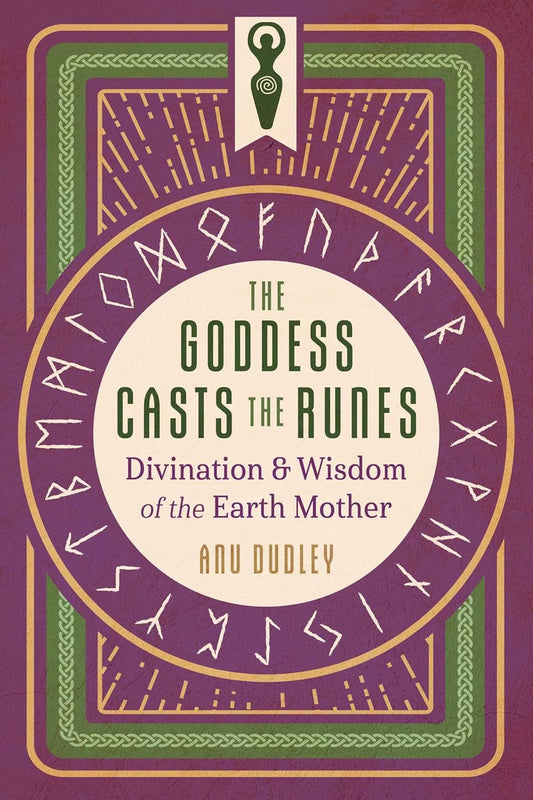 The Goddess Casts the Runes: Divination and Wisdom of the Earth Mother