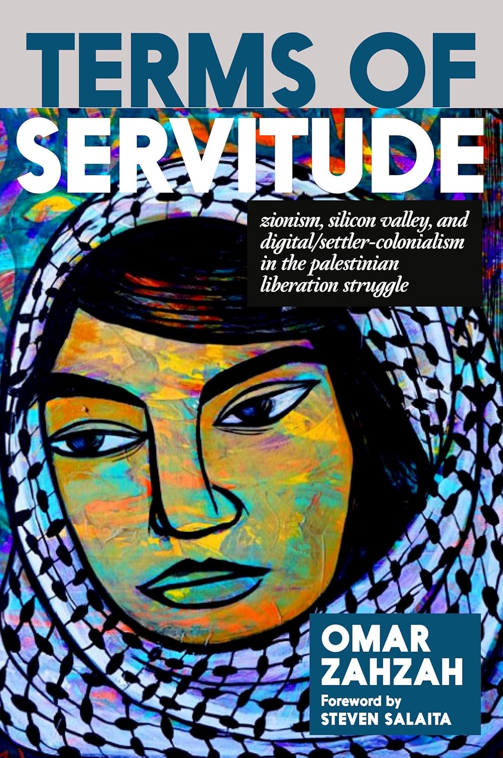 Terms of Servitude: Zionism, Silicon Valley, and Digital/Settler-Colonialism in the Palestinian Liberation Struggle