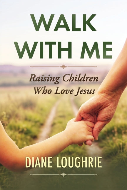 Walk With Me: Raising Children Who Love Jesus