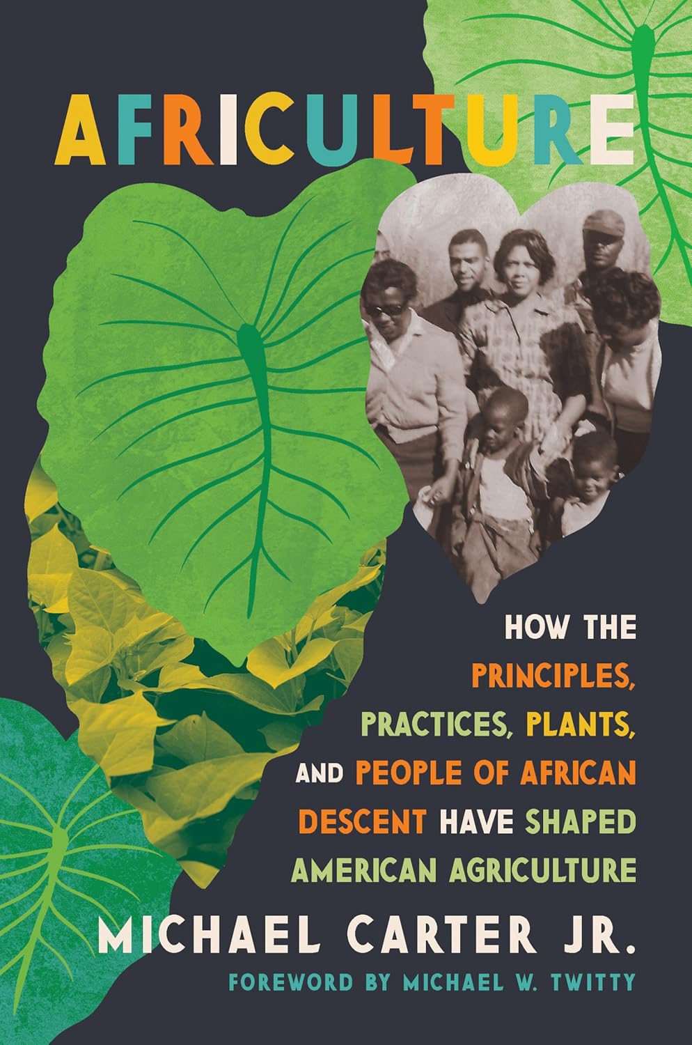 Africulture: How the Principles, Practices, Plants, and People of African Descent Have Shaped American Agriculture