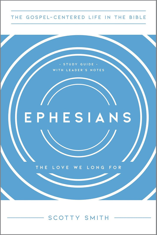 Ephesians: The Love We Long For, Study Guide with Leader's Notes