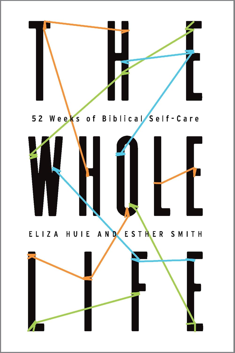 The Whole Life: 52 Weeks of Biblical Self-Care