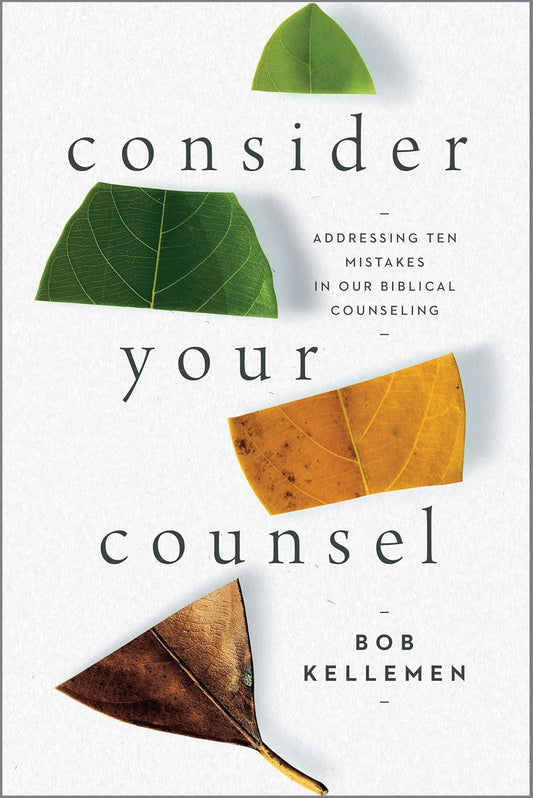 Consider Your Counsel: Addressing Ten Mistakes in Our Biblical Counseling