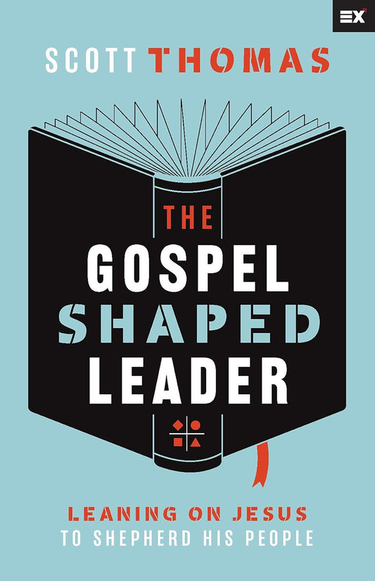 The Gospel Shaped Leader: Leaning on Jesus to Shepherd His People