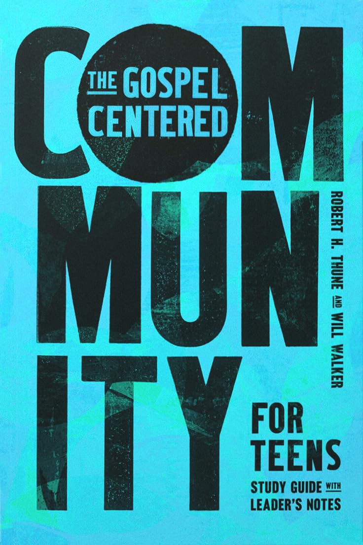 The Gospel-Centered Community for Teens: Study Guide with Leader's Notes