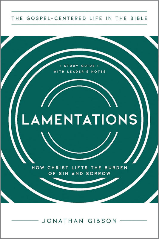 Lamentations: How Christ Lifts the Burden of Sin and Sorrow