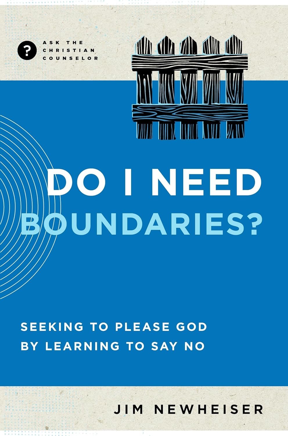 Do I Need Boundaries?: Seeking to Please God by Learning to Say No