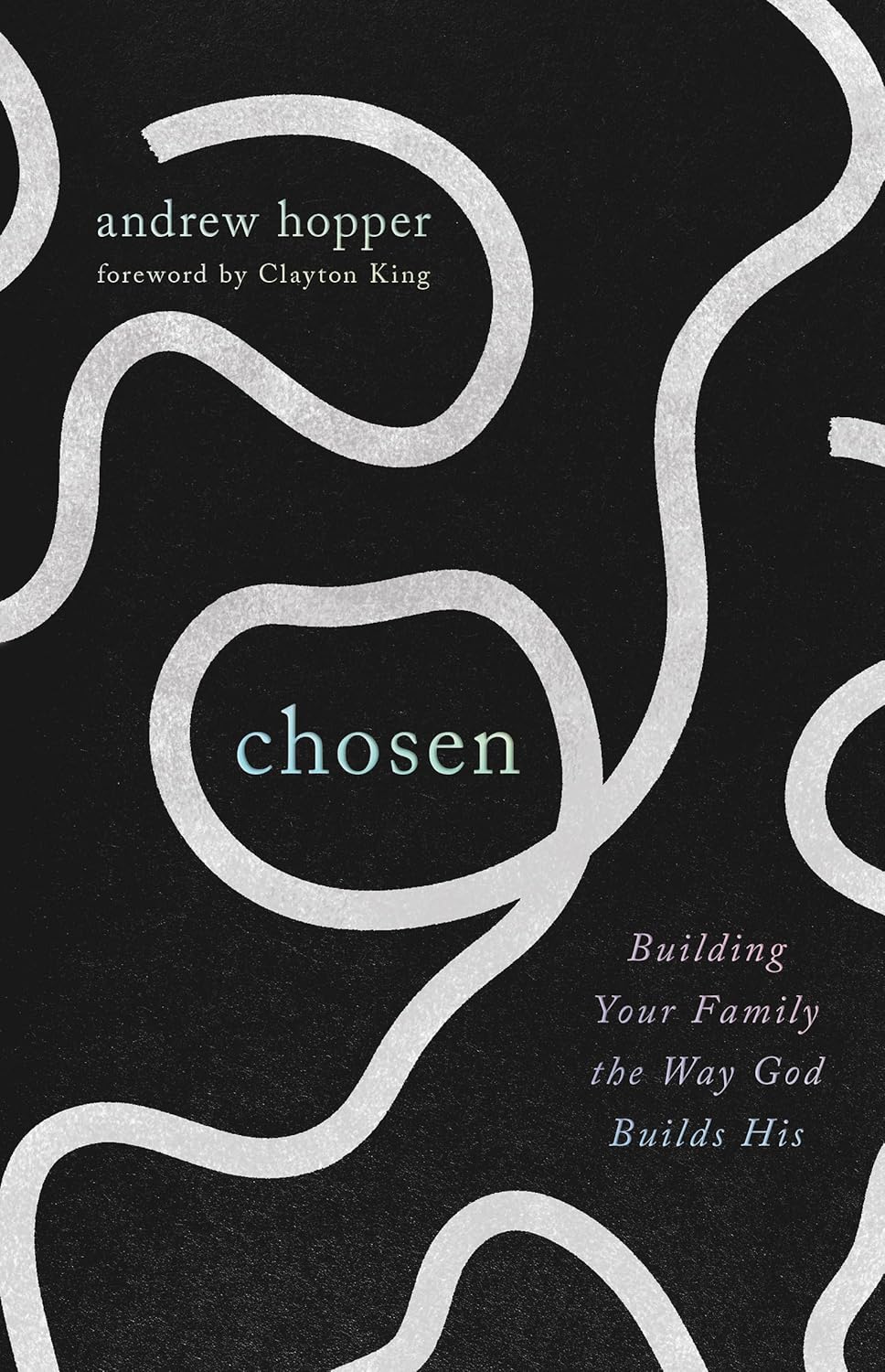Chosen: Building Your Family the Way God Builds His