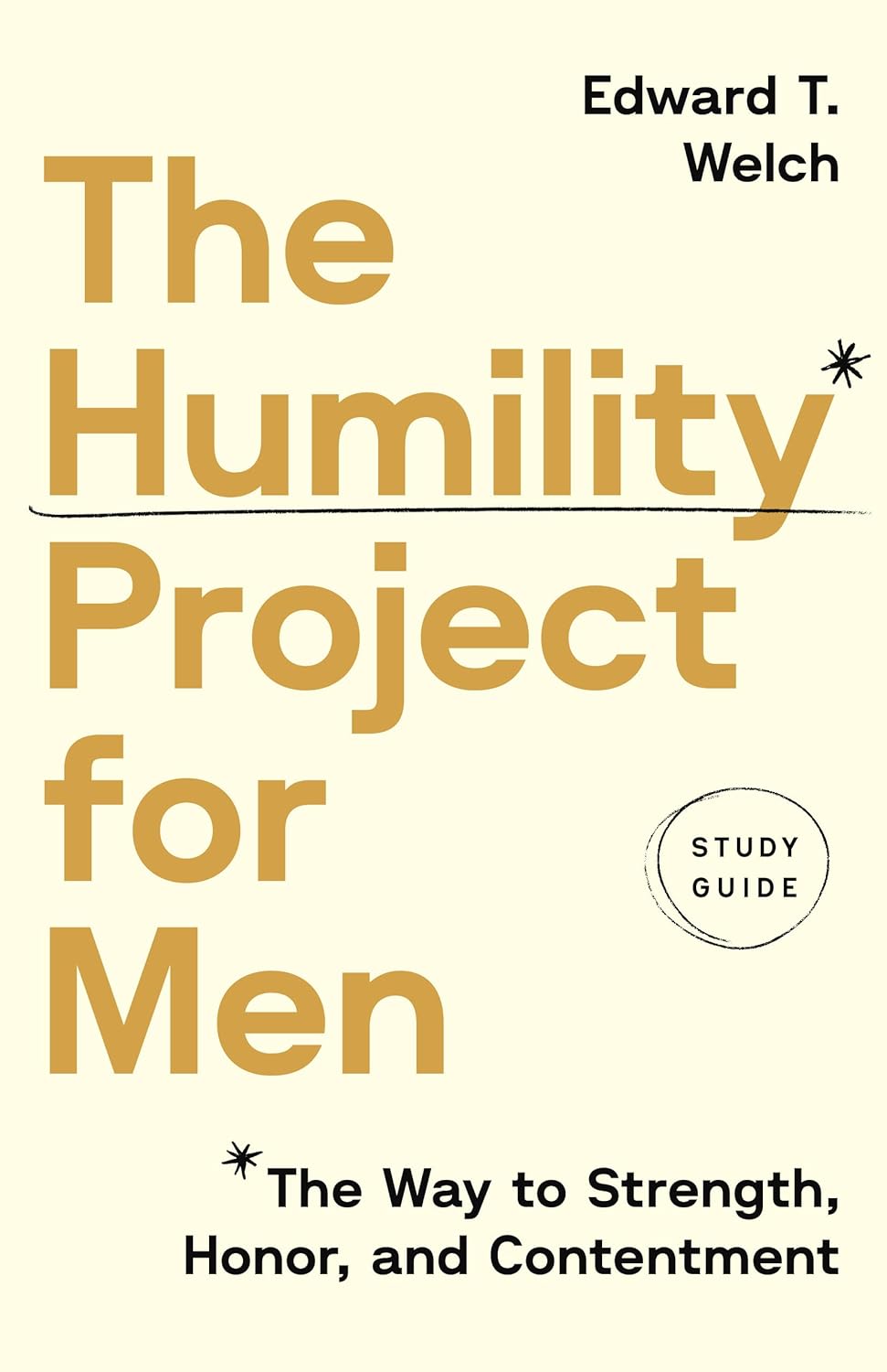 The Humility Project for Men Study Guide: The Way to Strength, Honor, and Contentment