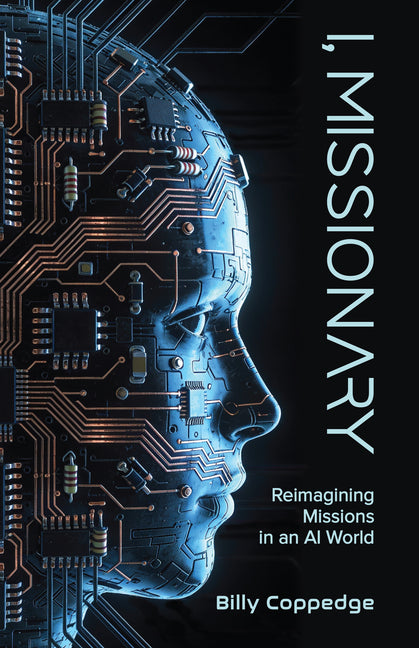 I, Missionary: Reimagining Missions in an AI World