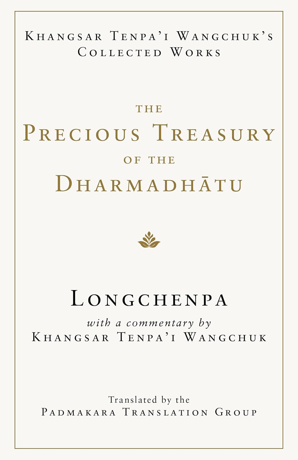 The Precious Treasury of the Dharmadhatu: Khangsar Tenpai Wangchuks Collected Works