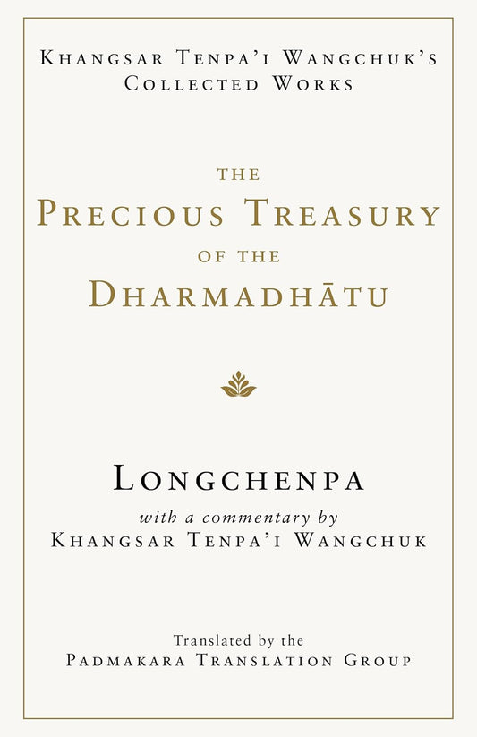 The Precious Treasury of the Dharmadhatu: Khangsar Tenpai Wangchuks Collected Works