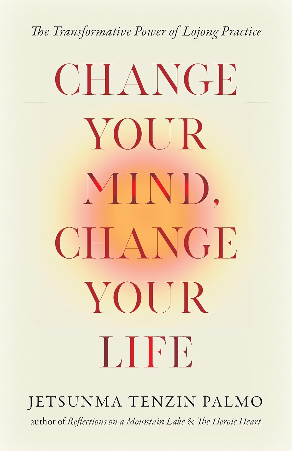 Change Your Mind, Change Your Life: The Transformative Power of Lojong Practice