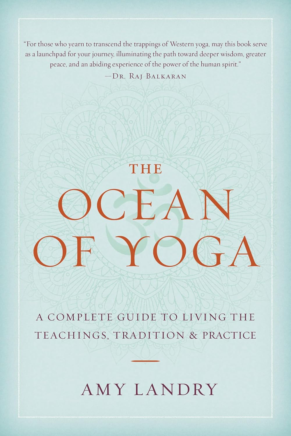 The Ocean of Yoga: A Complete Guide to Living the Teachings, Tradition, and Practice