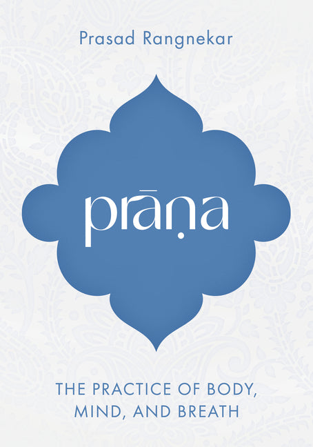 Prana: The Practice of Body, Mind, and Breath