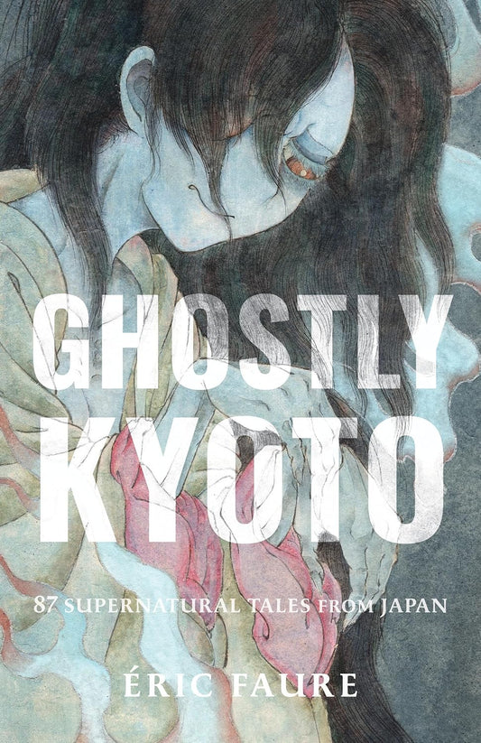 Ghostly Kyoto: 87 Supernatural Tales from Japan