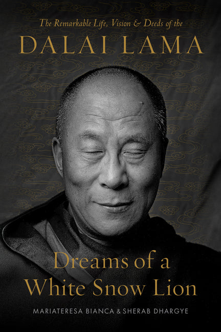 Dreams of a White Snow Lion: The Remarkable Life, Vision, and Deeds of the Dalai Lama