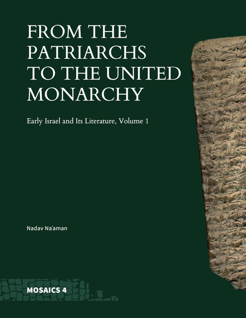 From the Patriarchs to the United Monarchy: Early Israel and Its Literature, Volume 1