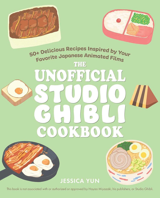 Unofficial Studio Ghibli Cookbook: 50+ Delicious Recipes Inspired by Your Favorite Japanese Animated Films